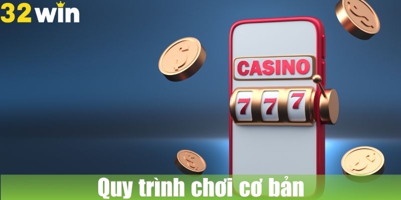 Quy trình chơi cơ bản của nổ hũ thần tài